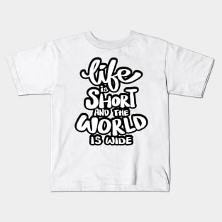 Life is short and the world is wide. Kids T-Shirt